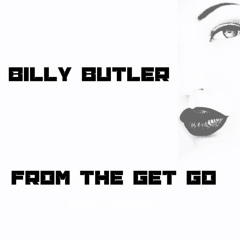 BILLY BUTLER ...FROM THE GET GO