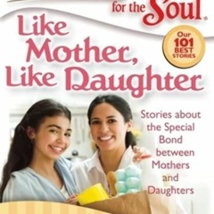 ⚡Read🔥Book Chicken Soup for the Soul: Like Mother, Like Daughter: Stories about the Special Bon