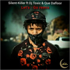 Silent-Killer-Lets-Go-Remix(ft Dj Toxic & Que