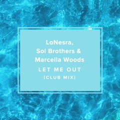 LaNesra, Sol Brothers & Marcella Woods - Let Me Out (Club Mix)