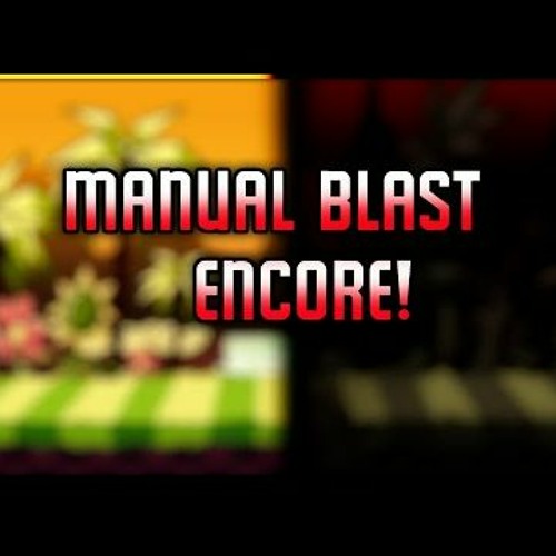 Manual Blast ENCORE! (By Fl4re)