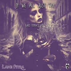 Laici Fitra - If We All Just Try (Laici Fitra's VIP Version)