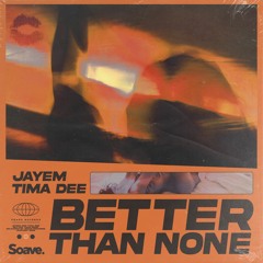 JAYEM & Tima Dee - Better Than None