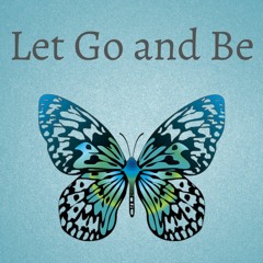 Let Go And Be