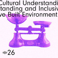 #26 How Cultural Understanding Fosters a More Inclusive Built Environment