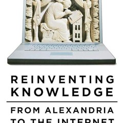 ❤pdf Reinventing Knowledge: From Alexandria to the Internet