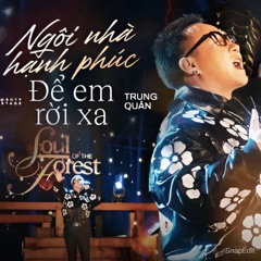 NGÔI NHÀ HẠNH PHÚC  ĐỂ EM RỜI XA - Trung Quân x Thuỷ Tiên x Phúc Bồ