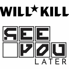 SEE YOU LATER REC006(Feat Will Kill)