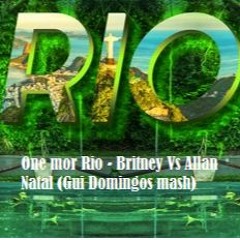 One Mor Rio - Britney Vs Allan Natal (Gui Domingos Mash)Free Download