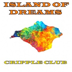 ISLAND OF DREAMS - CRIPPLE CLUB