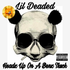 Headz Up On A Benz Truck - Lil Deaded