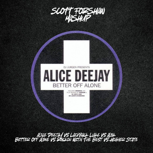 Alice Deejay vs Laidback Luke vs Alok - Better Off Alone vs Rockin With The Best vs Higher State (Scott Forshaw Mashup) [PITCHED]