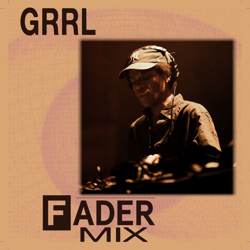 FADER Mix: GRRL