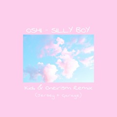 OSHI - Silly Boy (Kid. & Oneirism Jersey + Garage Remix)[FREE DOWNLOAD]