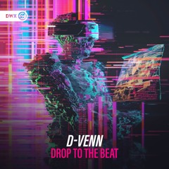 D-Venn - Drop To The Beat (DWX Copyright Free)