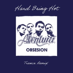 Aventura - Obsession (Hard Being Hot Trance Remix) [FREE DL]