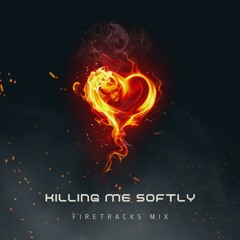 Killing Me Softly (Firetracks Remix)