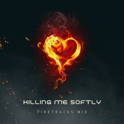 Killing Me Softly (Firetracks Remix)