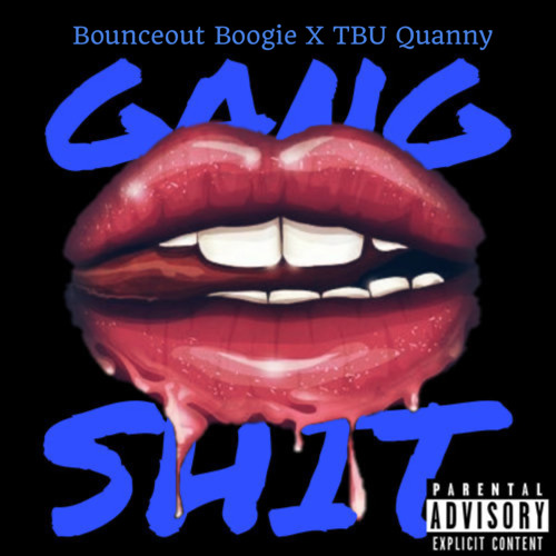 “Gang Shit” Bounceout Boogie X TBU Quanny