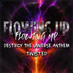 Destroy The Universe (Flowing Up 2025 Anthem)