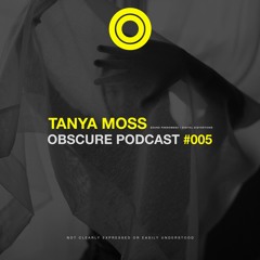 Obscure Podcast #005 - TANYA MOSS