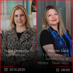 Meltem Saral - Tuğba Dedeoğlu ile Lider Kadınlar