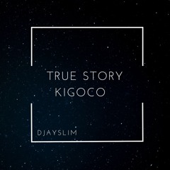 TRUE STORY KIGOCO