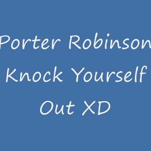 Knock Yourself Out XD but its 2006