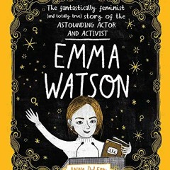 View PDF EBOOK EPUB KINDLE Emma Watson: The Fantastically Feminist (and Totally True) Story of the A