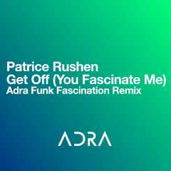 Patrice Rushen - Get Off (You Fascinate Me) (Adra Funk Fascination Remix)