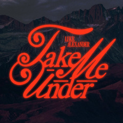 Luke Alexander & Stefi Novo - Take Me Under
