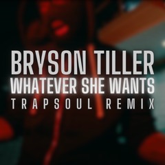 Bryson Tiller - Whatever She Wants (Trapsoul Remix)