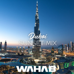 WAHAB - DUBAI SUNSET MIX (DESI AFRO HOUSE)