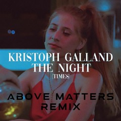 Kristoph Galland - The Night (Times) [Above Matters Remix]