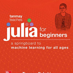 [Read] KINDLE 🎯 Tanmay Teaches Julia for Beginners: A Springboard to Machine Learnin