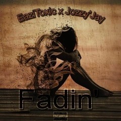 EaziToxic : Fadin' (ft Jozzy'jay).mp3