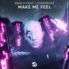 SMACK - Make Me Feel (feat. Lovespeake)