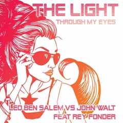John Walt & Leo Ben Salem - The Light (feat. Rey Fonder) (Through My Eyes)