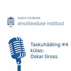 Arvutiteaduse instituudi taskuhääling #4 - külas Oskar Gross