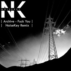Archive - Fuck You (Version) [NoiseKey Remix]