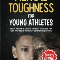 [Get] PDF EBOOK EPUB KINDLE Mental Toughness For Young Athletes (Parent's Guide): Eight Proven 5-Min