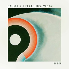 Sailor & I Feat. Luca Vasta - Sleep (Snippet)