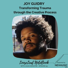 LooseLeaf NoteBook -- Joy Guidry: Transforming Trauma through the Creative Process