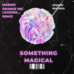 Marnik X Orange INC - Something Magical (Loading... Remix)(Original Audio)