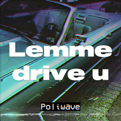Lemme Drive U