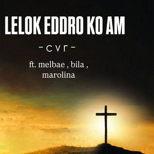Lelok Eddro Ko Am (cvr) ft. melbae , bila , marolina