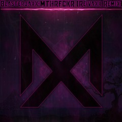 Blasterjaxx-MTHRFCKR (Reivaxx Remix)