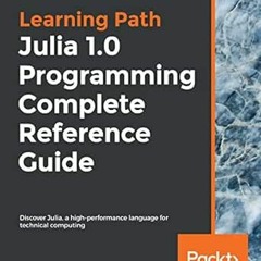 [ACCESS] KINDLE PDF EBOOK EPUB Julia 1.0 Programming Complete Reference Guide: Discover Julia, a hig