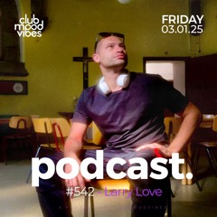 Club Mood Vibes Podcast #542 ─ Larry Love