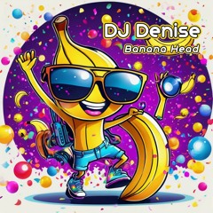 FREE DOWNLOAD: DJ Denise - Banana Head (Original Mix)